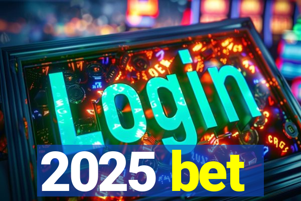 2025 bet